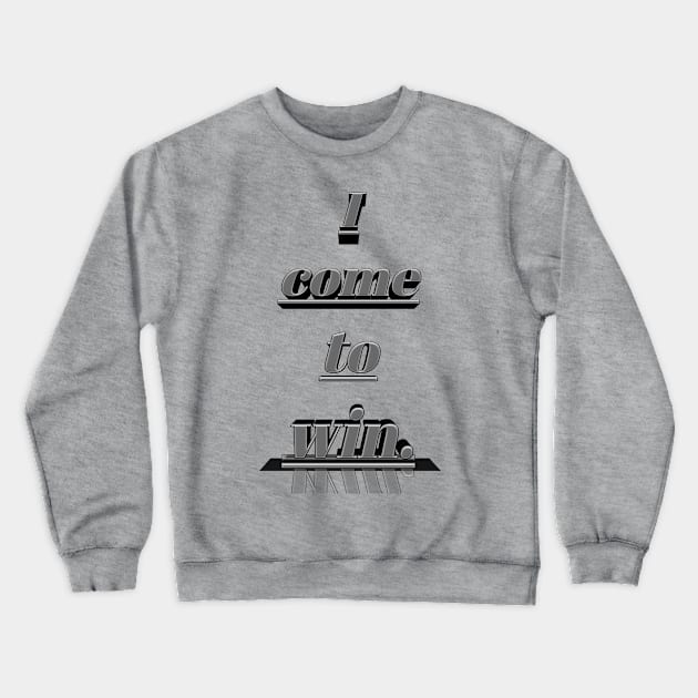 I come to win Crewneck Sweatshirt by Ferhi Dz